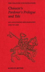 Chaucer's Pardoner's Prologue and Tale : An Annotated Bibliography, 1900-1995 - Marilyn Sutton