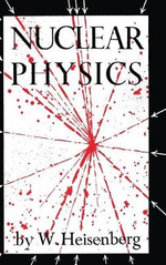 Nuclear Physics - W. Heisenberg