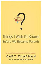 THINGS I WISH ID KNOWN BEFORE WE BECAME - GARY D. CHAPMAN