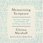 Memorizing Scripture : The Basics, Blessings, and Benefits of Meditating on God's Word - Glenna Marshall