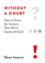 Without a Doubt : How to Know for Certain That You're Good with God - Dean Inserra