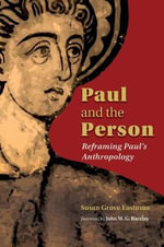 Paul and the Person : Reframing Paul's Anthropology - Susan Grove Eastman