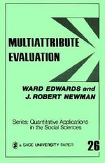 Multiattribute Evaluation : Quantitative Applications in the Social Sciences - Ward Edwards