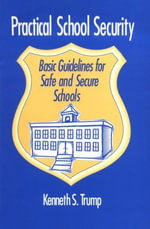 Practical School Security : Basic Guidelines for Safe and Secure Schools - Kenneth S. Trump