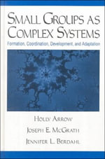 Small Groups as Complex Systems : Formation, Coordination, Development, and Adaptation - Holly Arrow