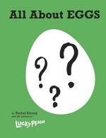 Lucky Peach All About Eggs : Everything We Know About the World's Most Important Food: A Cookbook - Rachel Khong