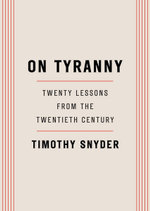 On Tyranny : Twenty Lessons from the Twentieth Century - Timothy Snyder