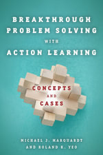 Breakthrough Problem Solving with Action Learning : Concepts and Cases - Michael Marquardt