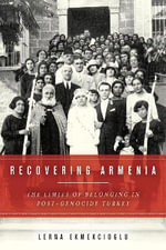 Recovering Armenia : The Limits of Belonging in Post-Genocide Turkey - Lerna Ekmekcioglu