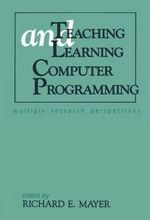 Teaching and Learning Computer Programming : Multiple Research Perspectives - Richard E. Mayer