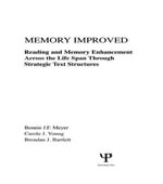 Memory Improved : Reading and Memory Enhancement Across the Life Span Through Strategic Text Structures - Bonnie J.F. Meyer