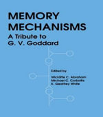 Memory Mechanisms : A Tribute To G.v. Goddard - K. Geoffrey White