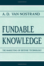 Fundable Knowledge : The Marketing of Defense Technology - A.D. Van Nostrand