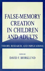 False-memory Creation in Children and Adults : Theory, Research, and Implications - David F. Bjorklund