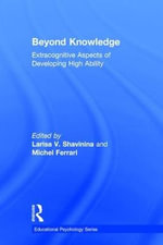 Beyond Knowledge : Extracognitive Aspects of Developing High Ability - Larisa V. Shavinina