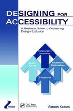 Designing for Accessibility : A Business Guide to Countering Design Exclusion - Simeon Keates