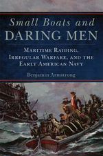 Campaigns and Commanders : Maritime Raiding, Irregular Warfare, and the Early American Navy - Benjamin Armstrong