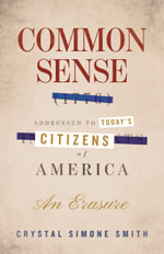 Common Sense (1776), Addressed to Today's Citizens of America : An Erasure - Crystal Simone Smith