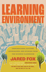 Learning Environment : Inspirational Actions, Approaches, and Stories from the Science Classroom - Jared Fox