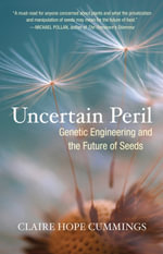 Uncertain Peril : Genetic Engineering and the Future of Seeds - Claire Hope Cummings