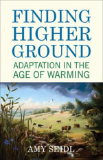 Finding Higher Ground : Adaptation in the Age of Warming - Amy Seidl