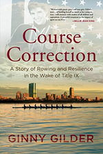 Course Correction : A Story of Rowing and Resilience in the Wake of Title IX - Ginny Gilder