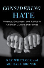 Considering Hate : Violence, Goodness, and Justice in American Culture and Politics - Kay Whitlock