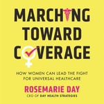 Marching Toward Coverage : How Women Can Lead the Fight for Universal Healthcare - Carol Jacobanis