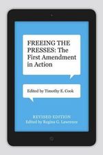 Freeing the Presses : The First Amendment in Action - Regina G. Lawrence