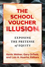 The School Voucher Illusion : Exposing the Pretense of Equity - Kevin Welner
