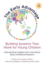 The Early Advantage 2—Building Systems That Work for Young Children : International Insights from Innovative Early Childhood Systems - Sharon Lynn Kagan