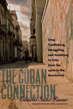 The Cuban Connection : Drug Trafficking, Smuggling, and Gambling in Cuba from the 1920s to theRevolution - Russ Davidson