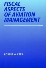 Fiscal Aspects of Aviation Management : Southern Illinois University Press Series in Aviation Management - Robert W. Kaps