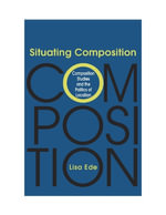 Situating Composition : Composition Studies and the Politics of Location - Lisa Ede