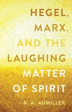Hegel, Marx, and the Laughing Matter of Spirit - Rachel Aumiller