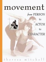 Movement : From Person to Actor to Character - Theresa Mitchell