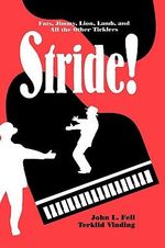 Stride! : Fats, Jimmy, Lion, Lamb, and All the Other Ticklers - John L. Fell