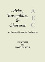 Arias, Ensembles, & Choruses : An Excerpt Finder for Orchestras - David Daniels