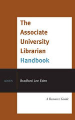 The Associate University Librarian Handbook : A Resource Guide - Bradford Lee Eden