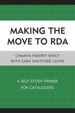 Making the Move to RDA : A Self-Study Primer for Catalogers - Chamya Pompey Kincy
