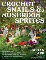 Crochet Snails and Mushroom Sprites - Megan Lapp