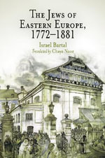 The Jews of Eastern Europe, 1772-1881 : Jewish Culture and Contexts - Israel Bartal