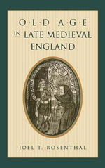 Old Age in Late Medieval England : Middle Ages Series - Joel T. Rosenthal