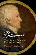 Bitterroot : The Life and Death of Meriwether Lewis - Patricia Tyson Stroud
