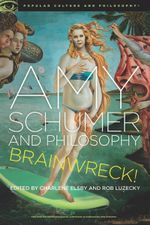 Amy Schumer and Philosophy : Brainwreck! - Charlene Elsby