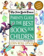 The New York Times Parent's Guide to the Best Books for Children : 3rd Edition Revised and Updated - Eden Ross Lipson
