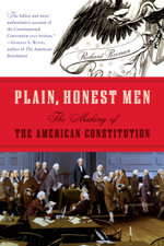 Plain, Honest Men : The Making of the American Constitution - Richard Beeman