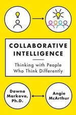 Collaborative Intelligence : Thinking with People Who Think Differently - Dawna Markova