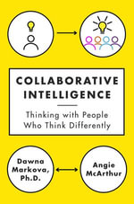 Collaborative Intelligence : Thinking with People Who Think Differently - Dawna Markova