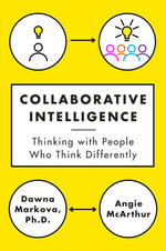 Collaborative Intelligence : Thinking with People Who Think Differently - Dawna Markova